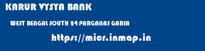KARUR VYSYA BANK  WEST BENGAL SOUTH 24 PARGANAS GARIA   micr code